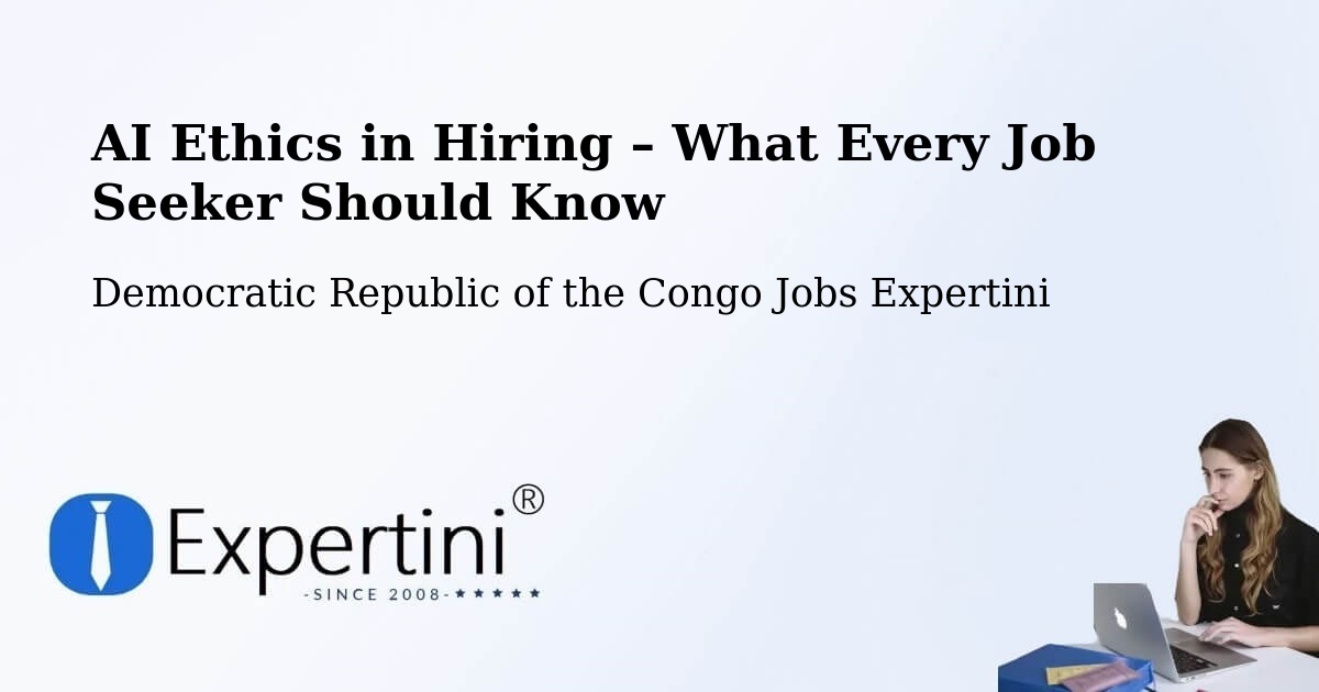 AI Ethics in Recruitment & Hiring – Luebo - Luebo, Democratic Republic of the Congo Jobs Expertini